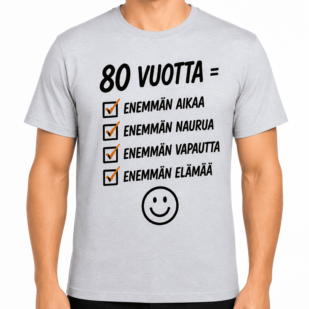 T-paita 80-vuotiaalle – 80 vuotta = enemmän aikaa enemmän naurua enemmän vapautta enemmän elämää
