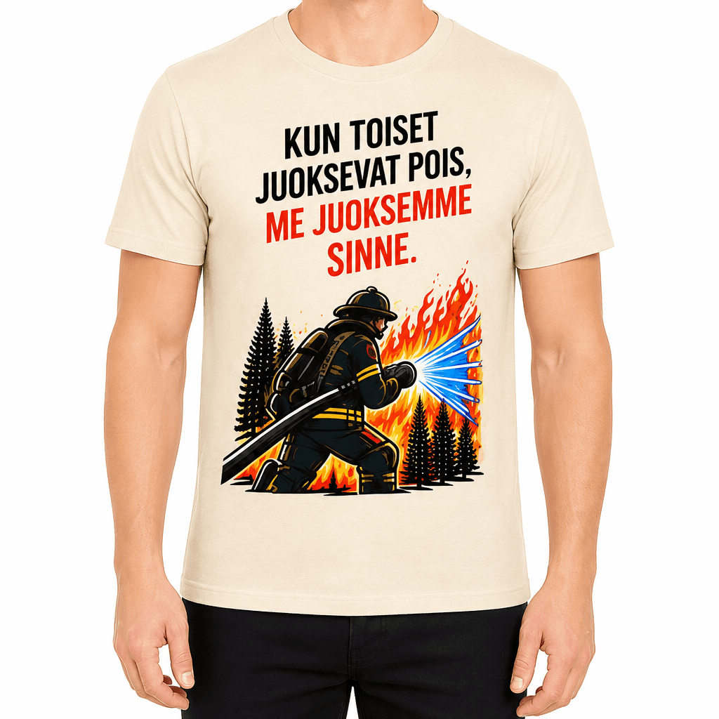 Palomies T-paita – Kun toiset juoksevat pois, me juoksemme sinne.