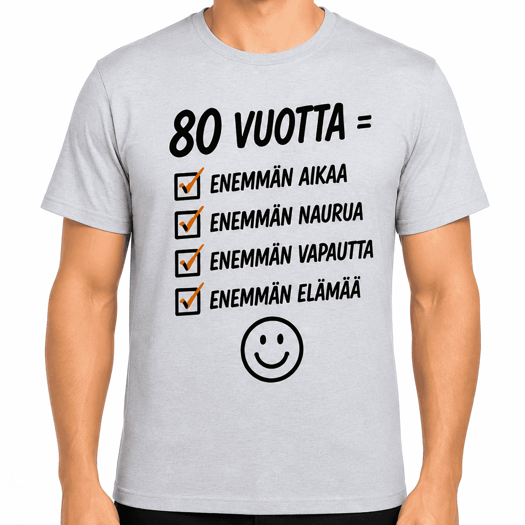 T-paita 80-vuotiaalle â 80 vuotta = enemmĂ€n aikaa enemmĂ€n naurua enemmĂ€n vapautta enemmĂ€n elĂ€mÀÀ
