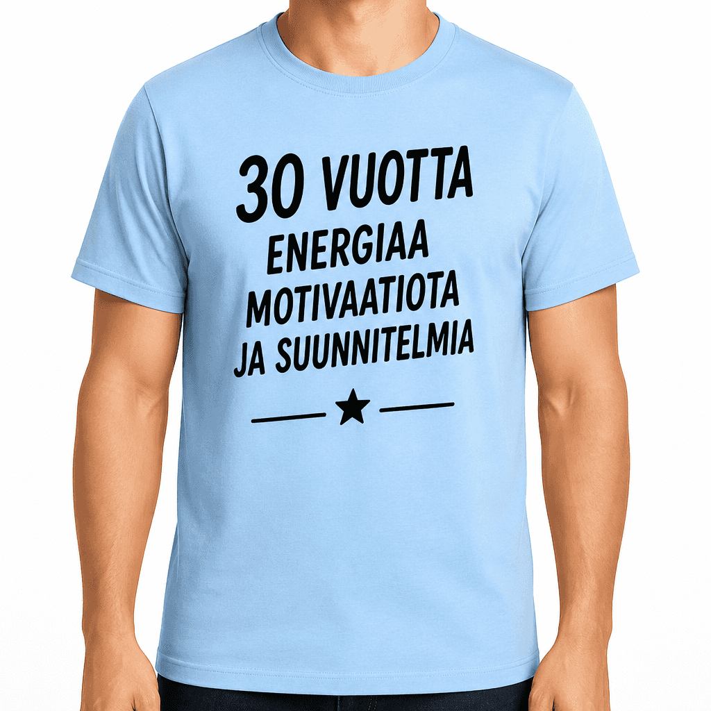 T-paita 30-vuotiaalle – 30 vuotta energiaa motivaatiota ja suunnitelmia