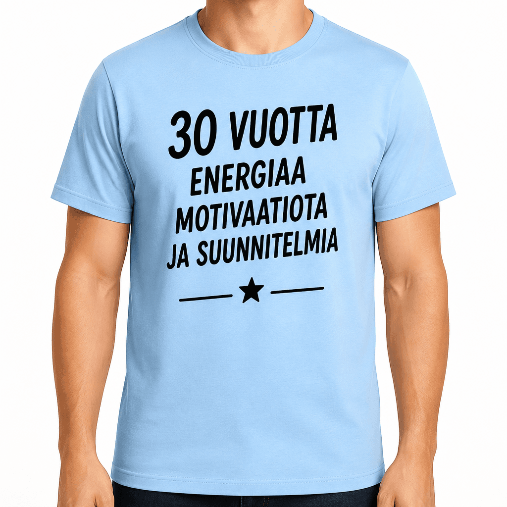 T-paita 30-vuotiaalle – 30 vuotta energiaa motivaatiota ja suunnitelmia