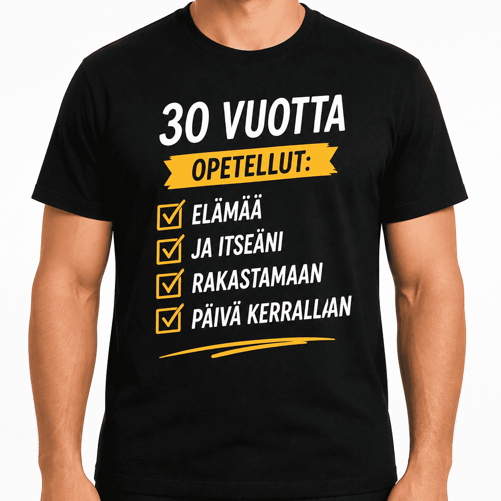 T-paita 30-vuotiaalle – 30 vuotta opetellut elämää ja itseäni rakastamaan päivä kerrallaan