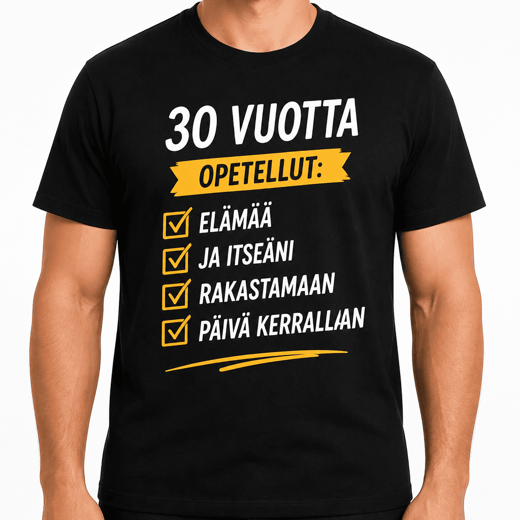 T-paita 30-vuotiaalle – 30 vuotta opetellut elämää ja itseäni rakastamaan päivä kerrallaan