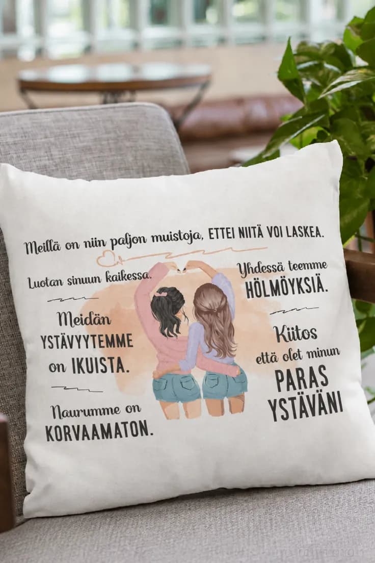 Koristetyyny parhaalle ystävälle – Meillä on niin paljon