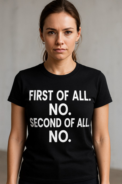 FIRST OF ALL. NO. SECOND OF ALL. NO. - T-paita