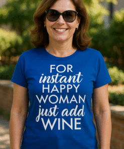 FOR instant HAPPY WOMAN just add WINE - T-paita
