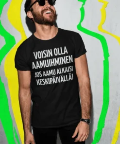 Hauska t-paita Aamuihminen keskipäivällä hauskalla aamuaiheisella tekstiprintillä