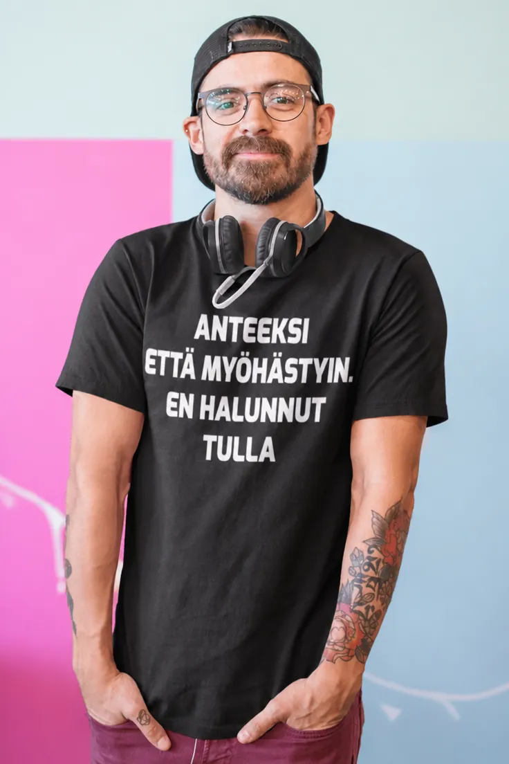 Hauska t-paita Anteeksi että myöhästyin, humoristinen lahjapaita tekstillä ANTEEKSI ETTÄ MYÖHÄSTYIN. EN HALUNNUT TULLA.