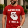 Hauska t-paita Ask your mom hauskalla ASK YOUR MOM IF I'M REAL -painatuksella