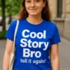 Hauska t-paita Cool story bro, jossa teksti Cool Story Bro tell it again!.