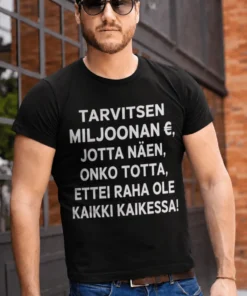 Hauska t-paita Ei kaikki ole rahasta -designilla ja tekstillä TARVITSEN MILJOONAN €, JOTTA NÄEN, ONKO TOTTA, ETTEI RAHA OLE KAIKKI KAIKESSA!