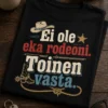 Hauska t-paita tekstillä Ei ole eka rodeoni. Toinen vasta.