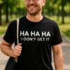 Hauska t-paita Ha ha en tajua lahja synttäreille huumorintajuiselle kaverille