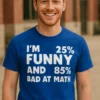 Hauska t-paita Huono matematiikassa humoristisella tekstillä I'M 25% FUNNY AND 85% BAD AT MATH