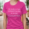 Hauska t-paita Kosmetologi korvaa psykiatrin lahjaksi kosmetologille