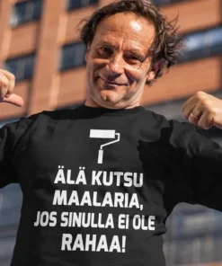 Hauska t-paita Älä kutsu maalaria, humoristinen lahjapaita tekstillä ÄLÄ KUTSU MAALARIA, JOS SINULLA EI OLE RAHAA!