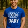 Hauska t-paita Legendaarinen odotus, jossa teksti IT'S GOING TO BE LEGEN- ◇ WAIT FOR IT DARY.