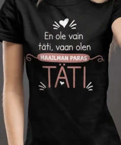 Hauska t-paita Maailman paras täti, jossa teksti En ole vain täti, vaan olen MAAILMAN PARAS TÄTI