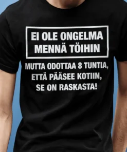 Hauska t-paita Töihin meno ei ongelma hauskalla työaiheisella painatuksella