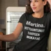Hauska t-paita Tarpeen mukaan vittuuntunut nimellä, tekstillä Martina. VITTUUNTUNUT TARPEEN MUKAAN!