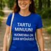 Hauska t-paita Tartu minuun hauskalla TARTU MINUUN! -painatuksella
