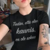 Hauska t-paita Tiedän olevani kaunis, humoristinen lahjapaita tekstillä Tiedän, että olen kaunis en ole sokea