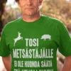 Hauska t-paita Tosi metsästäjä metsästysaiheisella tekstipainatuksella