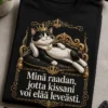 Sarcastinen luksusaiheinen t-paita, jossa ylpeä sarjakuvakissa loikoilee kruunulla koristellulla tyynyllä ja teksti Minä raadan, jotta kissani voi elää leveästi.